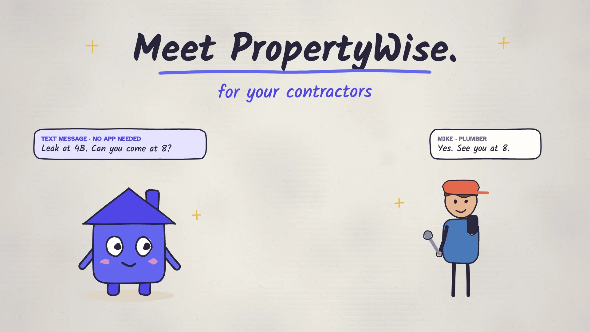 Meet PropertyWise for your contractors: the PropertyWise mascot texts a plumber, who replies with no app needed